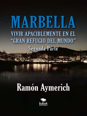 cover image of Marbella. Vivir apaciblemente en el gran refugio del Mundo -segunda parte-
